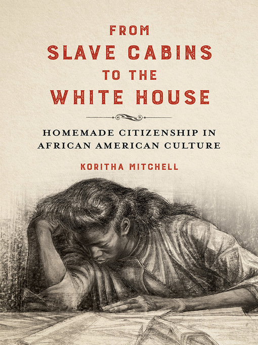 Title details for From Slave Cabins to the White House by Koritha Mitchell - Available